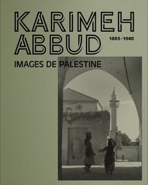 Karimeh Abbud (1898-1940) : Images de Palestine