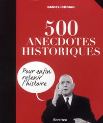 500 anecdotes historiques pour enfin retenir l'histoire