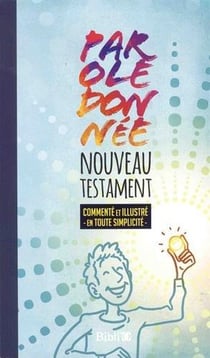 Nouveau testament "parole donnée" commenté et illustré en toute simplicité - parole de vie