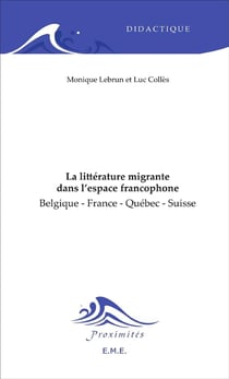 La littérature migrante dans l'espace francophone - Belgique - France - Québec - Suisse
