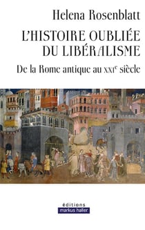 L'histoire oubliée du libéralisme - de la Rome antique au XXIe siècle