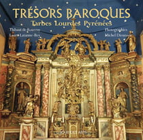 Trésors baroques Pyrénées : Tarbes Lourdes Pyrénées