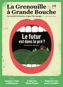 La grenouille à grande bouche n.5 - le futur est dans le pré - se nourrir demain