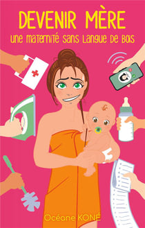 Devenir mère - une maternité sans langue de bois