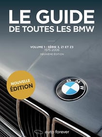 Le Guide de toutes les BMW Volume 1 : Série 3, Z1 et Z3 : 1975-2006 (2e édition)