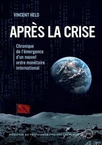 Apres la crise - chronique de l'emergence d'un nouvel ordre monetaire international