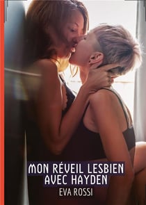 Mon réveil Lesbien avec Hayden : Conte Érotique Interdit de Sexe Hard Français