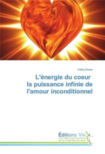 L'energie du coeur la puissance infinie de l'amour inconditionnel