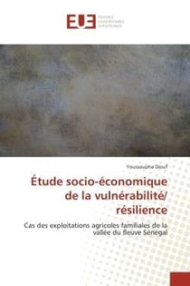 Etude socio-economique de la vulnerabilite/ resilience : Cas des exploitations agricoles familiales de la vallee du fleuve Senegal