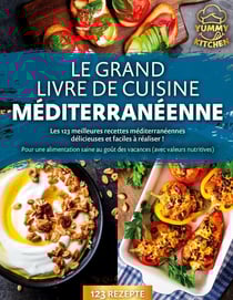 Le grand livre de cuisine méditerranéenne : Les 123 meilleures recettes méditerranéennes délicieuses et faciles à réaliser ! Pour une alimentation saine au goût des vacances (avec valeurs nutritives)