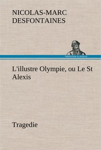 L'illustre olympie, ou le st alexis tragedie - l illustre olympie ou le st alexis tragedie