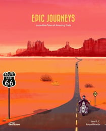 Epic journeys : Incredible tales of amazing trails