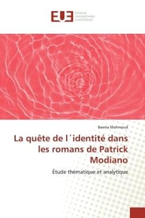 La quête de l'identité dans les romans de Patrick Modiano : Étude thématique et analytique