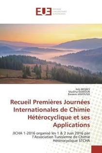 Recueil Premières Journées Internationales de Chimie Hétérocyclique et ses Applications : JICHA 1-2016 organisé les 1 & 2 Juin 2016 par l'Association Tunisienne de Chimie