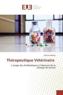 Therapeutique Veterinaire : L'usage des Antibiotiques A l'epreuve de la clinique de terrain