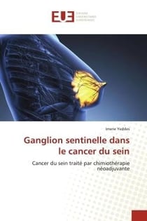 Ganglion sentinelle dans le cancer du sein : Cancer du sein traité par chimiothérapie néoadjuvante