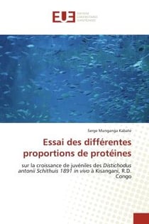 Essai des différentes proportions de protéines : sur la croissance de juvéniles des Distichodus antonii Schithuis 1891 in vivo à Kisangani, R.D. Cong