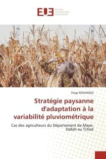 Stratégie paysanne d'adaptation à la variabilité pluviométrique : Cas des agriculteurs du Département de Mayo-Dallah au Tchad