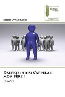 Daleko : Ainsi s'appelait mon père ! : Roman