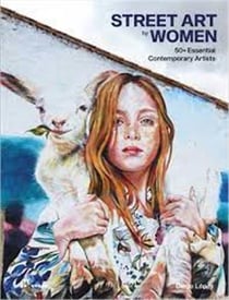 Street art by women : 50+ essential contemporary artists