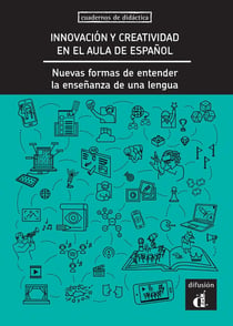 Innovación y creatividad en el aula de español : nuevas formas de entender la enseñanza de la lengua