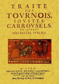 Traité des tournois, ioutes, carrousels, et autres spectacles publics