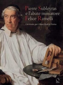 Pierre Subleyras e l'abate miniatore Felice Ramelli : Un ritratto per i musei reali di Torino