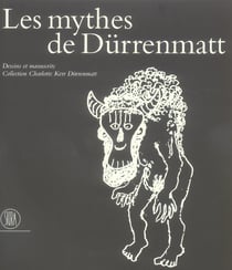 Mythes de durrenmatt (les) - dessins et manuscrits, collection charlotte kerr durrenmatt