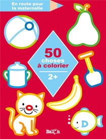 En route pour la maternelle - 50 choses à colorier
