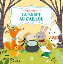 Il était une fois... : la soupe au caillou