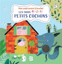 Les trois petits cochons : mon conte sonore à toucher