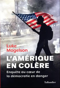 L'Amérique en colère : enquête au coeur de la démocratie en danger