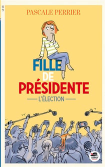 Fille de Présidente Tome 1 : l'éléction