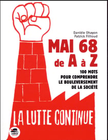 Mai 68 de A à Z - aucoeur des 10 ans qui ont changé le monde