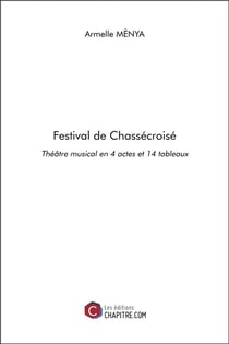 Festival de Chassécroisé - théâtre musical en 4 actes et 14 tableaux