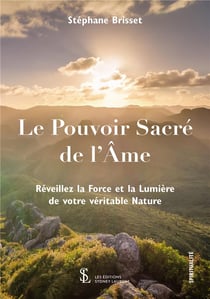Le pouvoir sacre de l ame -reveillez la force et la lumiere de votre veritable nature