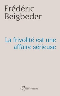 La frivolité est une affaire sérieuse - 99 essais