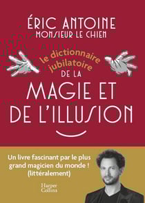 Le dictionnaire jubilatoire de la magie et de l'illusion