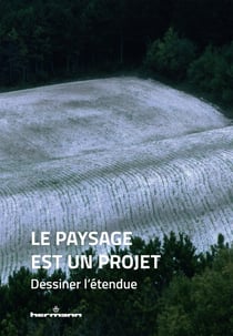 Le paysage est un projet : Dessiner l'étendue