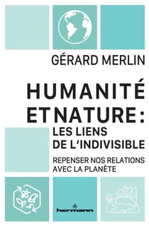 Humanité et Nature : les liens de l'indivisible : Repenser nos relations avec la planète
