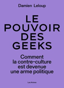 Le pouvoir des geeks : Comment la contre-culture est devenue une arme politique