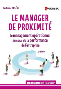 Le manager de proximité : Le management opérationnel au coeur de la performance de l'entreprise (7e édition)