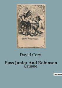 Puss Junior And Robinson Crusoe : Adventures of Puss Junior in New Mother Goose Country