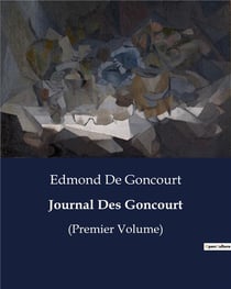 Journal Des Goncourt : (Premier Volume)