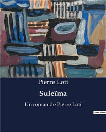 Suleïma : Un roman de Pierre Loti