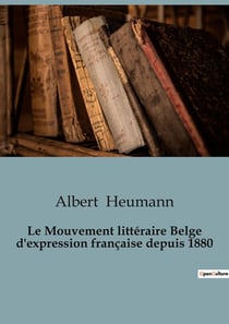 Le Mouvement littéraire Belge d'expression française depuis 1880 : L'émergence de la littérature belge d'expression française depuis 1880