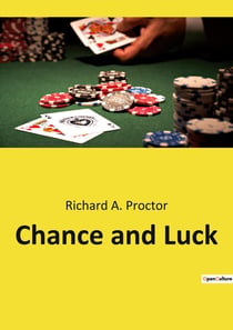 Chance and Luck : The Enigma of Fate and Probability Unveiled