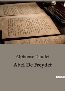 Abel De Freydet : Un roman d'Alphonse Daudet