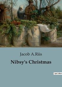Nibsy's Christmas : A Tale of Hope and Hardship in the Tenements