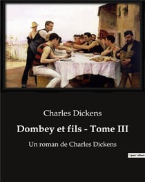 Dombey et fils - Tome III : Un roman de Charles Dickens